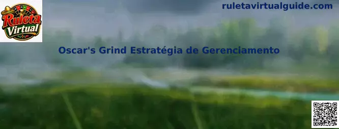 Oscar's Grind Estratégia de Gerenciamento en Ruleta Virtual