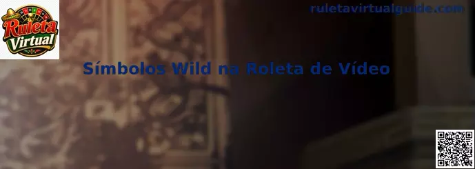 Símbolos Wild na Roleta de Vídeo