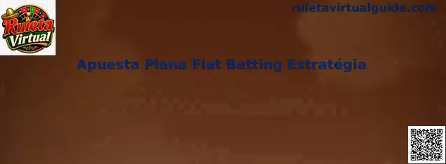 Apuesta Plana Flat Betting Estratégia en Ruleta Virtual