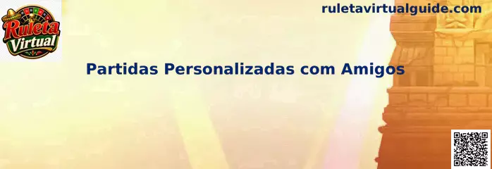 Partidas Personalizadas com Amigos en Ruleta Virtual